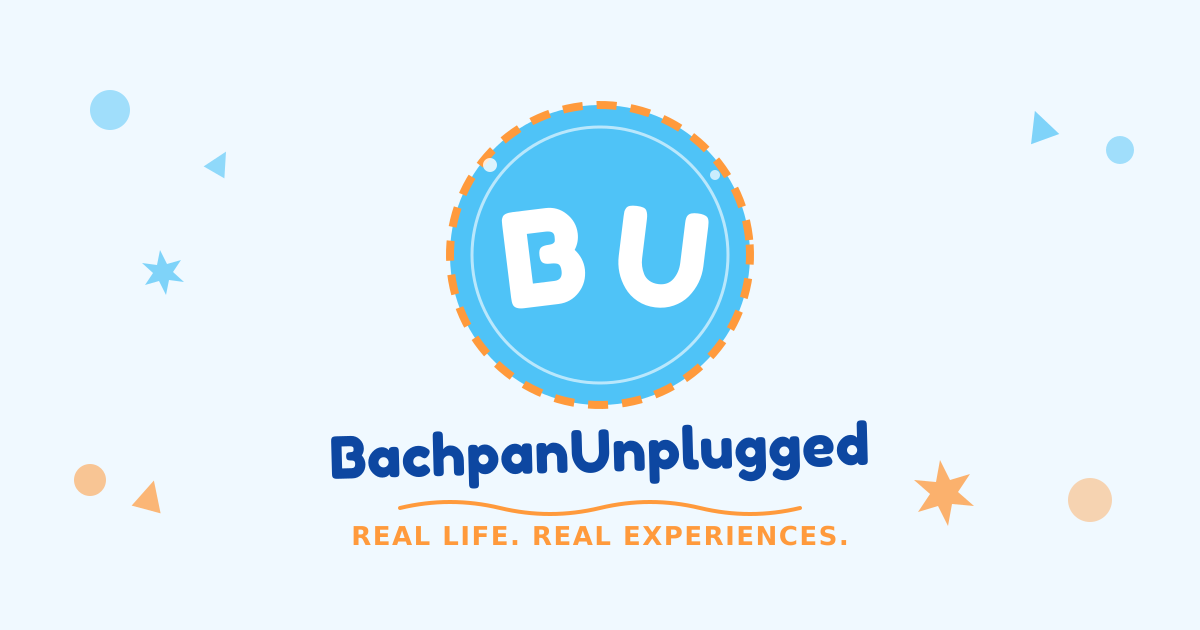 BachpanUnplugged — Real Life. Real Experiences.